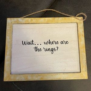 “Wait, where are the rings” wedding sign